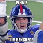 Bewildered Eli Manning | WHAT! I'M BENCHED! | image tagged in bewildered eli manning | made w/ Imgflip meme maker