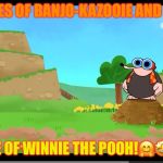 Bottles the Pooh bare mole!!! | BOTTLES OF BANJO-KAZOOIE AND TOOIE:; A MOLE OF WINNIE THE POOH!🤗🤩🤗🤗 | image tagged in bottles the pooh bare mole | made w/ Imgflip meme maker