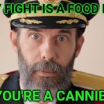 Capitan Obvious | EVERY FIGHT IS A FOOD FIGHT IF YOU'RE A CANNIBAL | image tagged in capitan obvious,food fight,cannibal | made w/ Imgflip meme maker