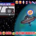 Burger empire of Star Wars!! | 🍔🍟🍦🥤🍫🍬🥓🧀!!! BURGER 🍔 KING 👑 IN STAR WARS!!!🤩😃😊 | image tagged in burger empire of star wars | made w/ Imgflip meme maker