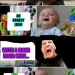 Angry Rock Driving Baby | OLD MACDONALD HAD A FARM, AND ON HIS FARM HE HAD A ... WHAT? AN ORNERY LION! WITH A ROAR ROAR HERE... OLD MACDONALD HAS A HAPPY BUNNY ON HIS FARM! | image tagged in angry rock driving baby | made w/ Imgflip meme maker