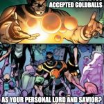 Goldballs | HAVE YOU ACCEPTED GOLDBALLS; AS YOUR PERSONAL LORD AND SAVIOR? | image tagged in goldballs | made w/ Imgflip meme maker