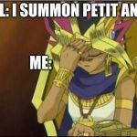 yugioh | GIRL: I SUMMON PETIT ANGEL; ME: | image tagged in yugioh | made w/ Imgflip meme maker