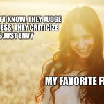 Happy Woman | WHEN THEY DON’T KNOW, THEY JUDGE
WHEN THEY GUESS, THEY CRITICIZE
THAT’S JUST ENVY; MY FAVORITE FLAVOR | image tagged in happy woman | made w/ Imgflip meme maker