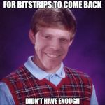 Brian Roger Ver | WANTS TO GET SOME BITCOINS FOR BITSTRIPS TO COME BACK; DIDN'T HAVE ENOUGH BECAUSE BITSTRIPS WAS SHUT DOWN | image tagged in brian roger ver | made w/ Imgflip meme maker