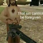 That sin cannot be forgiven meme