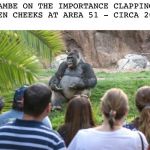 Harambe knew | HARAMBE ON THE IMPORTANCE CLAPPING ALIEN CHEEKS AT AREA 51 - CIRCA 2012 | image tagged in ted talk gorilla,storm area 51 | made w/ Imgflip meme maker