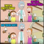 Rick Morty Don't Be Sheep | OH THAT'S FUNNY. LIKE THOSE MEMES ON THE FRONT PAGE; OH YEAH THE FRONT PAGE; THEY'RE PRETTY FUNNY; NO THERE NOT! DONT BE SHEEP | image tagged in rick morty don't be sheep | made w/ Imgflip meme maker