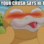 Psyduck smiles | WHEN YOUR CRUSH SAYS HI TO YOU | image tagged in psyduck smiles | made w/ Imgflip meme maker