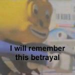 I Will Remember This Betrayal meme
