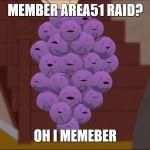 area51 memberberries | MEMBER AREA51 RAID? OH I MEMEBER | image tagged in memes,area 51,storm area 51,fortnite,overwatch,fortnite meme | made w/ Imgflip meme maker