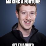 mark zuckerberg | HA HA HA, I'M MAKING A FORTUNE; OFF THIS VIDEO WATCHING, FACEBOOK ADDICT. | image tagged in mark zuckerberg | made w/ Imgflip meme maker