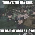 Area 51 rush | TODAY'S THE DAY BOIS; THE RAID OF AREA 51 IS ON! | image tagged in area 51 rush,area 51,storm area 51,memes | made w/ Imgflip meme maker