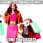 Shoppinglady | AT HOME IS COMING TO TWP?? TIME TO TAILGATE | image tagged in shoppinglady | made w/ Imgflip meme maker