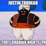 Justin Trudeau | JUSTIN TRUDEAU; AT A 2001 "ARABIAN NIGHTS" PARTY | image tagged in justin trudeau | made w/ Imgflip meme maker