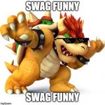 mad funny | SWAG FUNNY; SWAG FUNNY | image tagged in mad funny | made w/ Imgflip meme maker