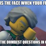Lego Ninjago Sensei Garmadon facepalm | THIS IS THE FACE WHEN YOUR FRIEND; ASKS THE DUMBEST QUESTIONS IN CLASS | image tagged in lego ninjago sensei garmadon facepalm | made w/ Imgflip meme maker