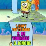 Spongebob's list of... | IMGFLIP TIPS FOR SUCCESSFUL MEMES; 1. DON'T TRY TO HARD; 2. BE YOURSELF; 3. IGNORE TROLLS | image tagged in spongebob's list of | made w/ Imgflip meme maker