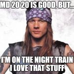 Axel Rose prefers Night Train | MD 20 20 IS GOOD, BUT... I'M ON THE NIGHT TRAIN
I LOVE THAT STUFF | image tagged in young axel rose,guns n roses,mad dog,80s music,music | made w/ Imgflip meme maker