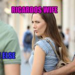 Roast Ricardo and all things British. September 16th-22nd. | RICARDOS WIFE; RICARDO; ANYONE ELSE | image tagged in distracted girlfriend,roasted | made w/ Imgflip meme maker