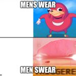 do you know the way | MENS WEAR; MEN SWEAR | image tagged in do you know the way | made w/ Imgflip meme maker