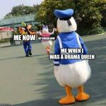depressed donald | ME NOW; MY COUSIN NOW; ME WHEN I WAS A DRAMA QUEEN | image tagged in depressed donald | made w/ Imgflip meme maker