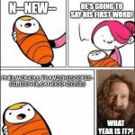 What in the Name of Vocabulary? | HE'S GOING TO SAY HIS FIRST WORD! N--NEW--; PNEUMONOULTRAMICROSCOPIC- SILICOVOLCANOCONIOSIS; WHAT YEAR IS IT?! | image tagged in memes,baby's first words,what year is it,long words,funny | made w/ Imgflip meme maker