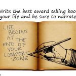 The Best Award Selling Book of Your Life | Write the best award selling book of your life and be sure to narrate it. | image tagged in the best award selling book of your life | made w/ Imgflip meme maker