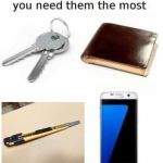 Things that diappear when you need them the most | image tagged in things that diappear when you need them the most | made w/ Imgflip meme maker