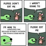 this isn't actually happening guys | ANNOUNCE THE RELEASE OF PERCY JACKSON: THE TITAN'S CURSE MOVIE | image tagged in i am here to,memes | made w/ Imgflip meme maker