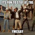 YMCA | ITS FUN TO STAY AT THE; YMCGAY | image tagged in ymca | made w/ Imgflip meme maker