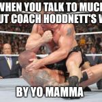 when you talk to much about coach hoddnett wife | WHEN YOU TALK TO MUCH ABOUT COACH HODDNETT'S WIFE; BY YO MAMMA | image tagged in when you talk to much about coach hoddnett wife | made w/ Imgflip meme maker