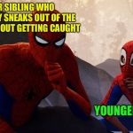 Not-so-ideal role model. Sorry Dad! | OLDER SIBLING WHO HABITUALLY SNEAKS OUT OF THE HOUSE WITHOUT GETTING CAUGHT YOUNGER SIBLING | image tagged in spider-verse meme,memes,funny,spider-man think,siblings | made w/ Imgflip meme maker