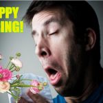 Happy Spring | HAPPY SPRING! | image tagged in happy spring | made w/ Imgflip meme maker