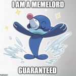 Popplio seal of approval | I AM A MEMELORD; GUARANTEED | image tagged in popplio seal of approval | made w/ Imgflip meme maker