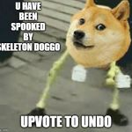 Dancing Doge | U HAVE BEEN SPOOKED BY SKELETON DOGGO; UPVOTE TO UNDO | image tagged in dancing doge | made w/ Imgflip meme maker