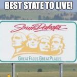I love my state! | BEST STATE TO LIVE! | image tagged in south dakota,memes | made w/ Imgflip meme maker