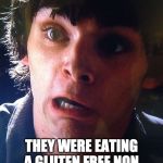 Walter junior breaking bad shocked surprised scared no way | IT WAS DISGUSTING; THEY WERE EATING A GLUTEN FREE NON DAIRY VEGAN BREAKFAST | image tagged in walter junior breaking bad shocked surprised scared no way | made w/ Imgflip meme maker