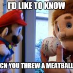 Goodman meatball | I'D LIKE TO KNOW; WHY THE HECK YOU THREW A MEATBALL AT MY FACE | image tagged in sml jeffy's baseball,fun,sml,super mario | made w/ Imgflip meme maker