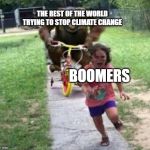 Biggest Fear | THE REST OF THE WORLD TRYING TO STOP CLIMATE CHANGE; BOOMERS | image tagged in biggest fear | made w/ Imgflip meme maker