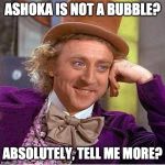 Tell me more mirrored | ASHOKA IS NOT A BUBBLE? ABSOLUTELY, TELL ME MORE? | image tagged in tell me more mirrored | made w/ Imgflip meme maker