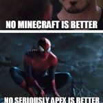 Civil War meme with Spider-Man | FORTNITE IS BETTER; NO MINECRAFT IS BETTER; NO SERIOUSLY APEX IS BETTER; WHAT? SPIDER MAN | image tagged in civil war meme with spider-man | made w/ Imgflip meme maker