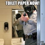 bathroom police | STOP WASTING TOILET PAPER NOW! | image tagged in bathroom police | made w/ Imgflip meme maker