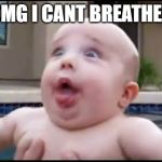 funny | OMG I CANT BREATHE!! | image tagged in funny | made w/ Imgflip meme maker