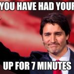 Justin Trudeau Hand Up | WHEN YOU HAVE HAD YOUR HAND; UP FOR 7 MINUTES | image tagged in justin trudeau hand up | made w/ Imgflip meme maker