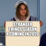 Stranger things robin sign | STRANGER THINGS SEASON 4 COMING IN 2020; FANS THAT CAN'T WAIT:NOOOOOO! | image tagged in stranger things robin sign | made w/ Imgflip meme maker