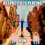 Snatcher | DESPACITO IS PLAYING; RUN | image tagged in snatcher | made w/ Imgflip meme maker