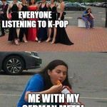 Girl eating chips | EVERYONE LISTENING TO K-POP; ME WITH MY GERMAN METAL | image tagged in girl eating chips | made w/ Imgflip meme maker