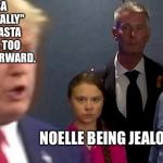 Greta Trump | MIMOSA "ACCIDENTALLY" HUGGING ASTA CUZ SHE'S TOO STRAIGHT-FORWARD. NOELLE BEING JEALOUS | image tagged in greta trump | made w/ Imgflip meme maker