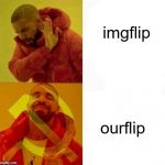 OURflip | imgflip; ourflip | image tagged in communist drake meme,memes,funny,drake hotline bling,imgflip | made w/ Imgflip meme maker